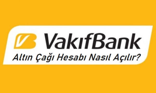 Vakıfbank altın çağı hesabı nasıl açılır